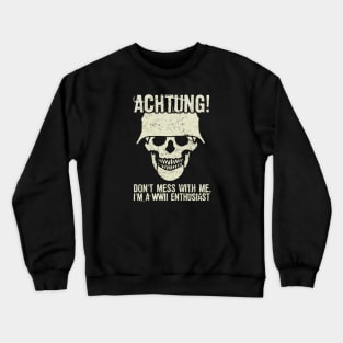 Achtung! (Danger) - I'm a WWII enthusiast Crewneck Sweatshirt